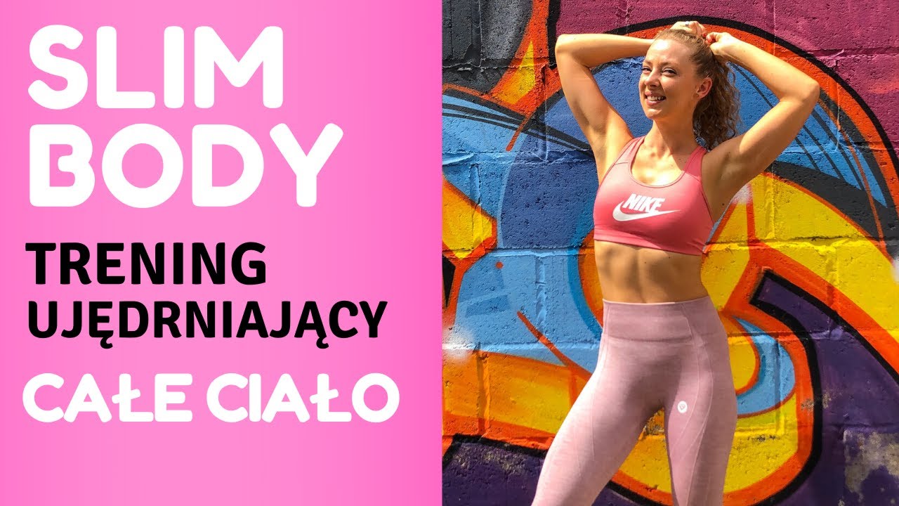 SLIM BODY TRENING UJĘDRNIAJĄCY | CAŁE CIAŁO