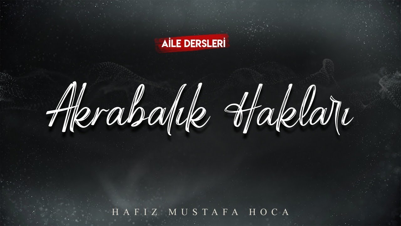 Akrabalık Hakları (Sıla-ı Rahim) | Aile Dersleri | Hafız Mustafa Hoca