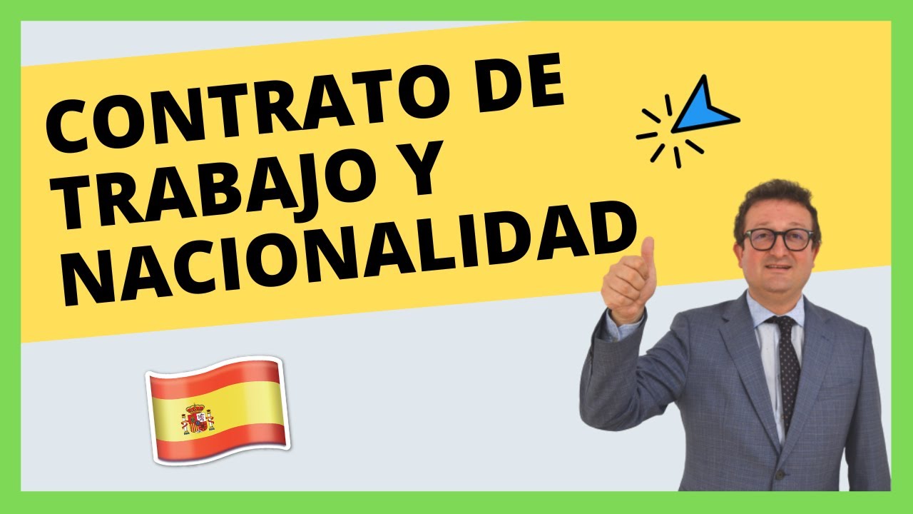 Contrato de Trabajo y NACIONALIDAD ESPAÑOLA 🇪🇸✍🏼