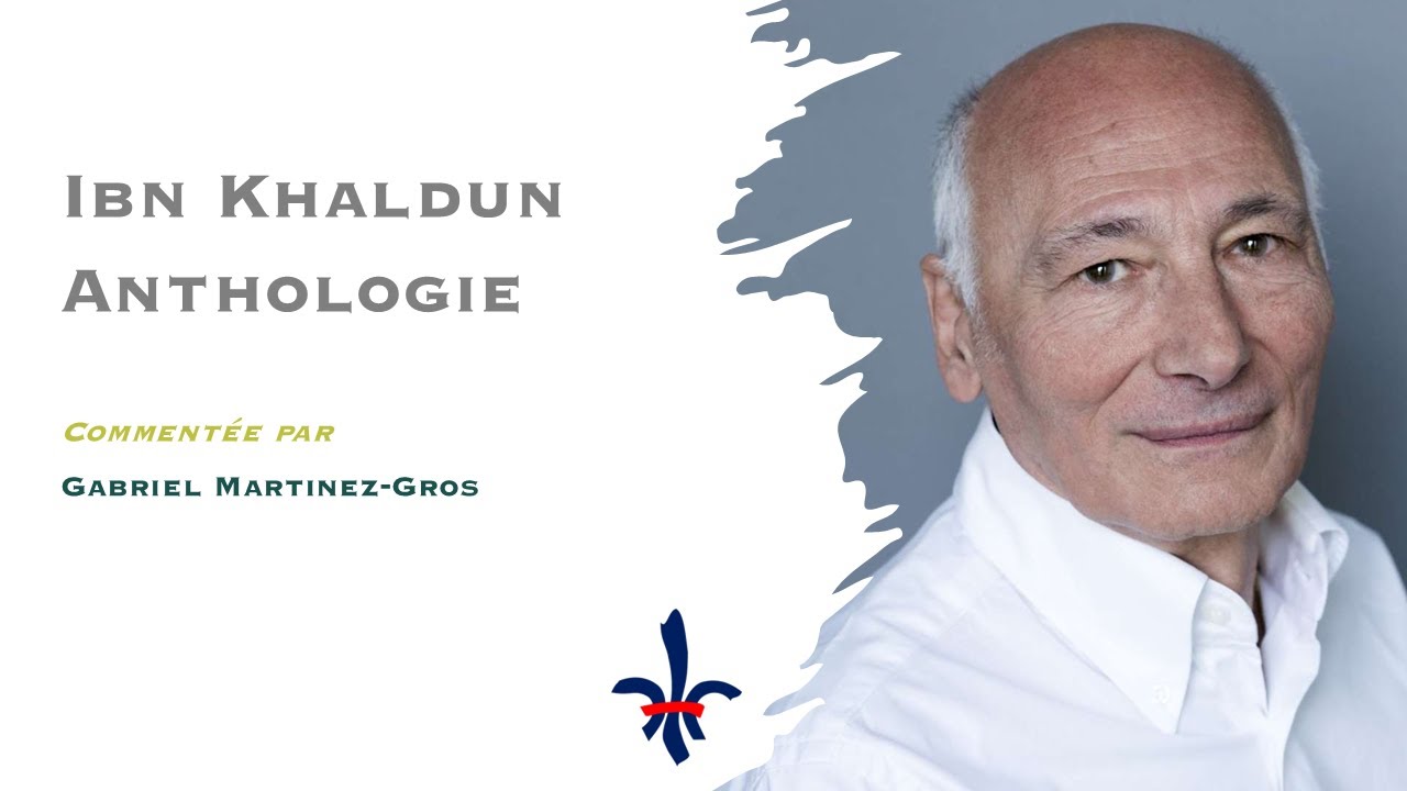 20 - Gabriel Martinez-Gros pour l'Anthologie commentée d'Ibn Khaldûn