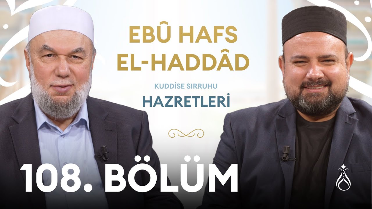 Ebû Hafs El-Haddâd En-Nîşâbûrî  Hz. (k.s) | Büyüklerin İzinde | 108. Bölüm