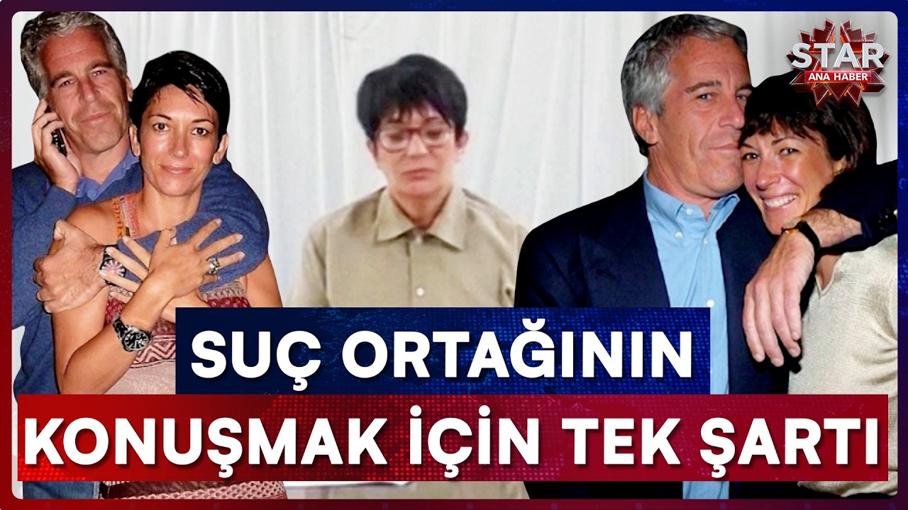 Epstein'in Suç Ortağı Aynı Zamanda Eski Sevgilisinin Konuşmak İçin Tek Şartı | Star Ana Haber