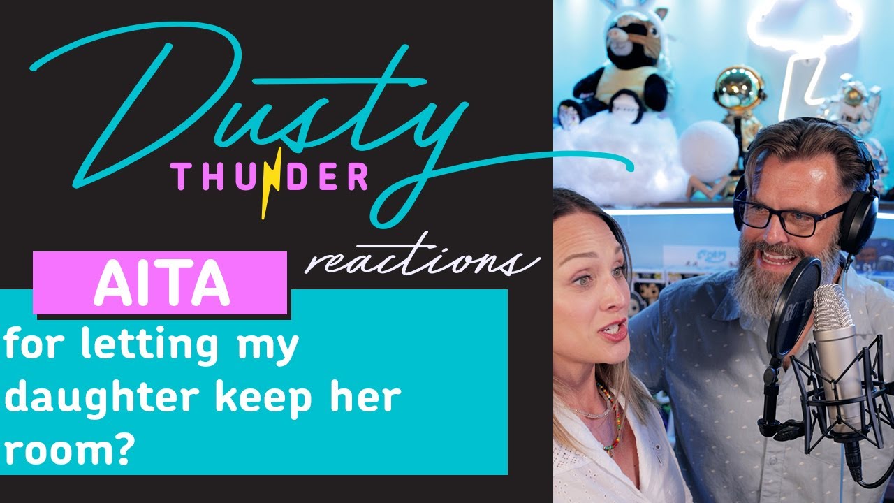 AITA for letting my daughter keep her room? Dusty Thunder Reads & Reacts!