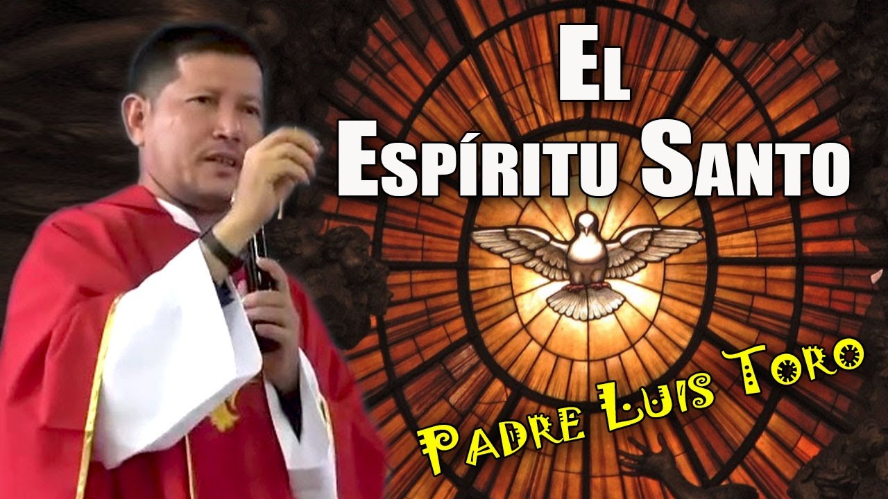 EL ESPÍRITU SANTO ¿Quién es? ¿Es una Fuerza? | PADRE LUIS TORO