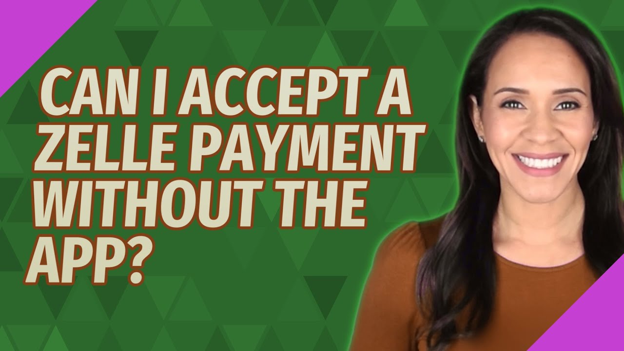Can I accept a Zelle payment without the app?