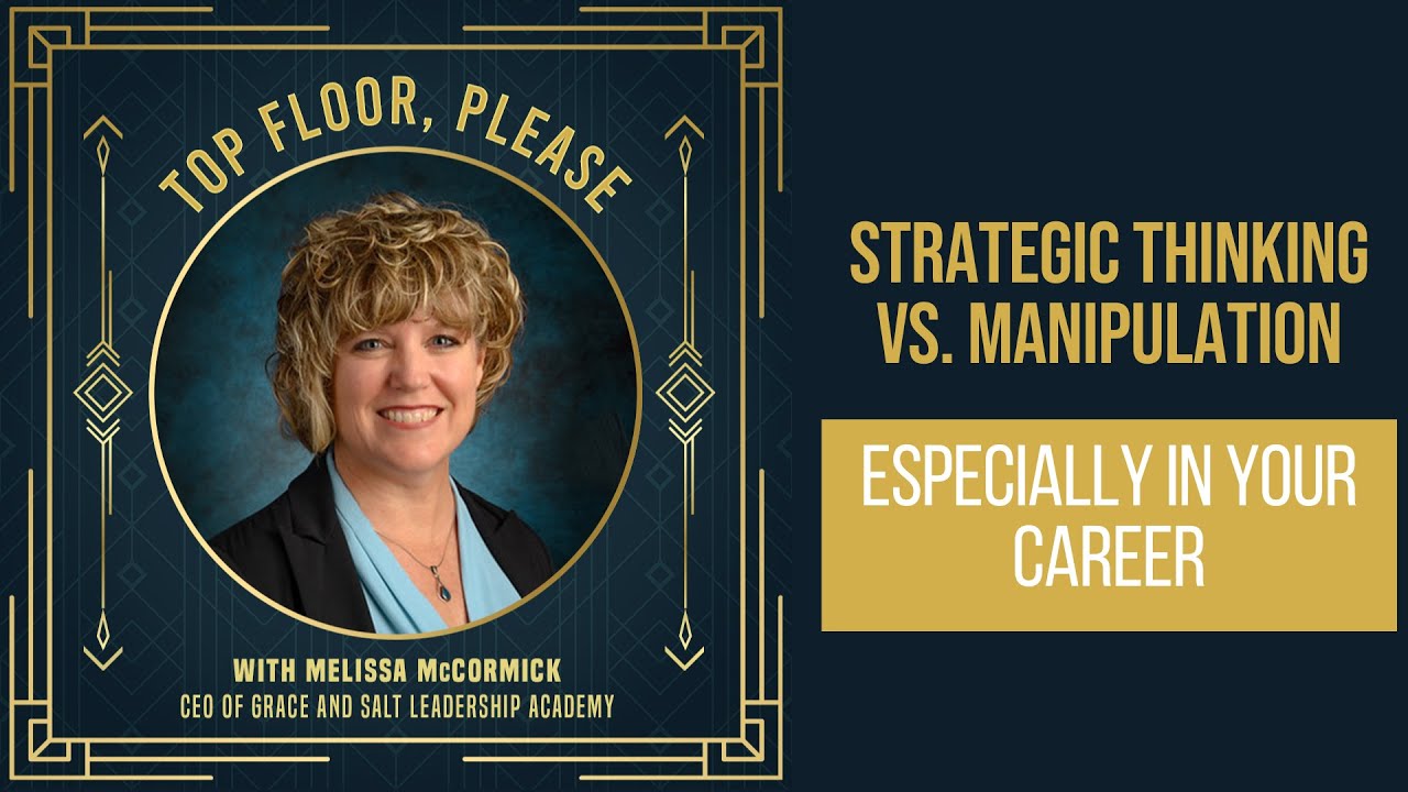 Episode #17:  Strategic Thinking vs. Manipulation—Especially in Your Career