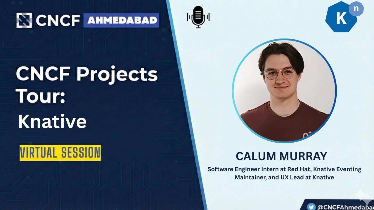CNCF Projects Tour Ep.6 – Dive into Knative with Calum Murray (Knative Maintainer & UX Lead)