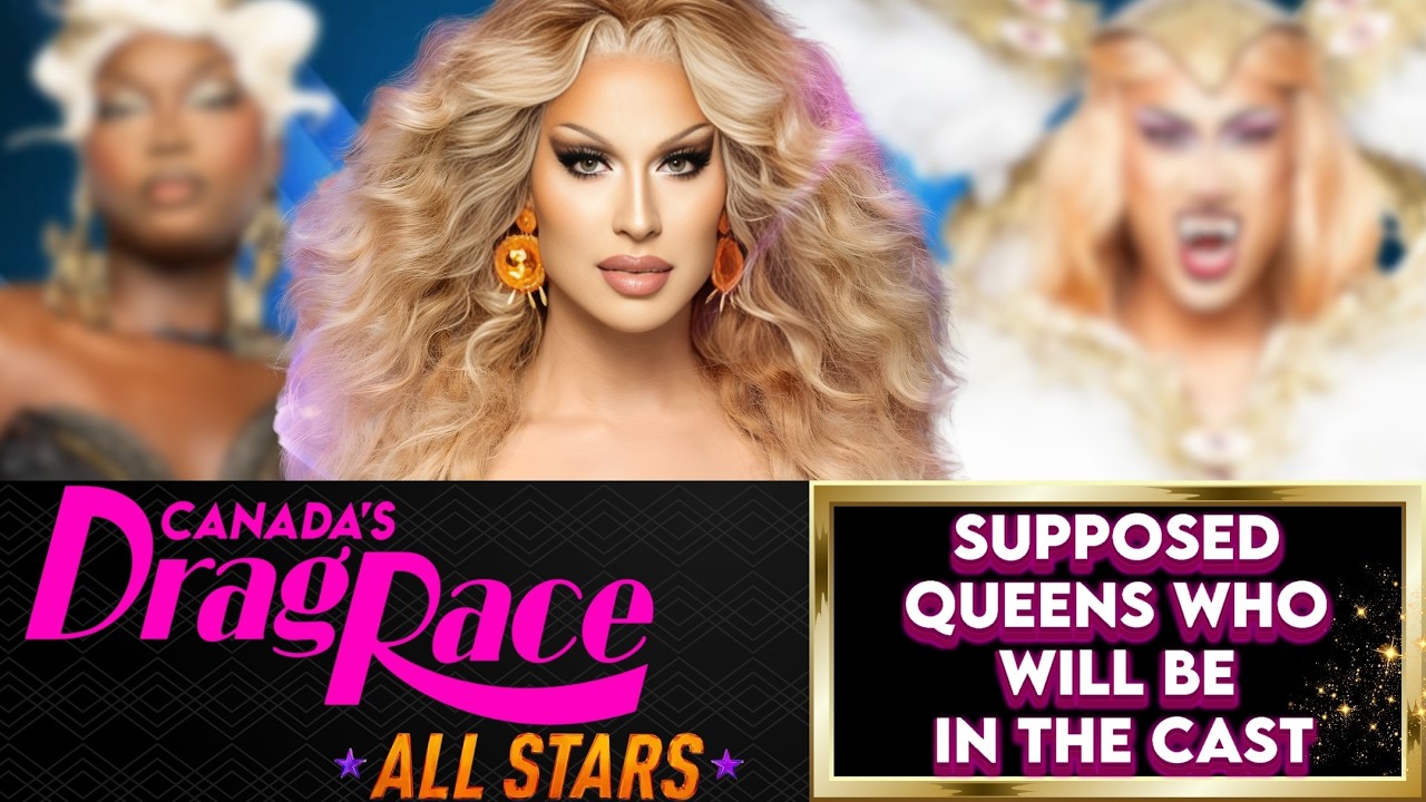 Canada's Drag Race All Stars 🇨🇦✨ ‼️💥 SPOILERS💥‼️ (SUPPOSED QUEENS WHO WILL BE IN THE CAST)