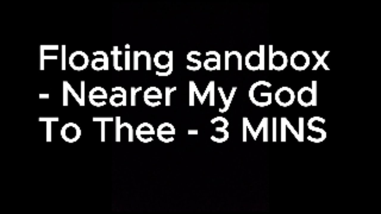 Floating Sandbox - Nearer My God To Thee | 3 MINUTES