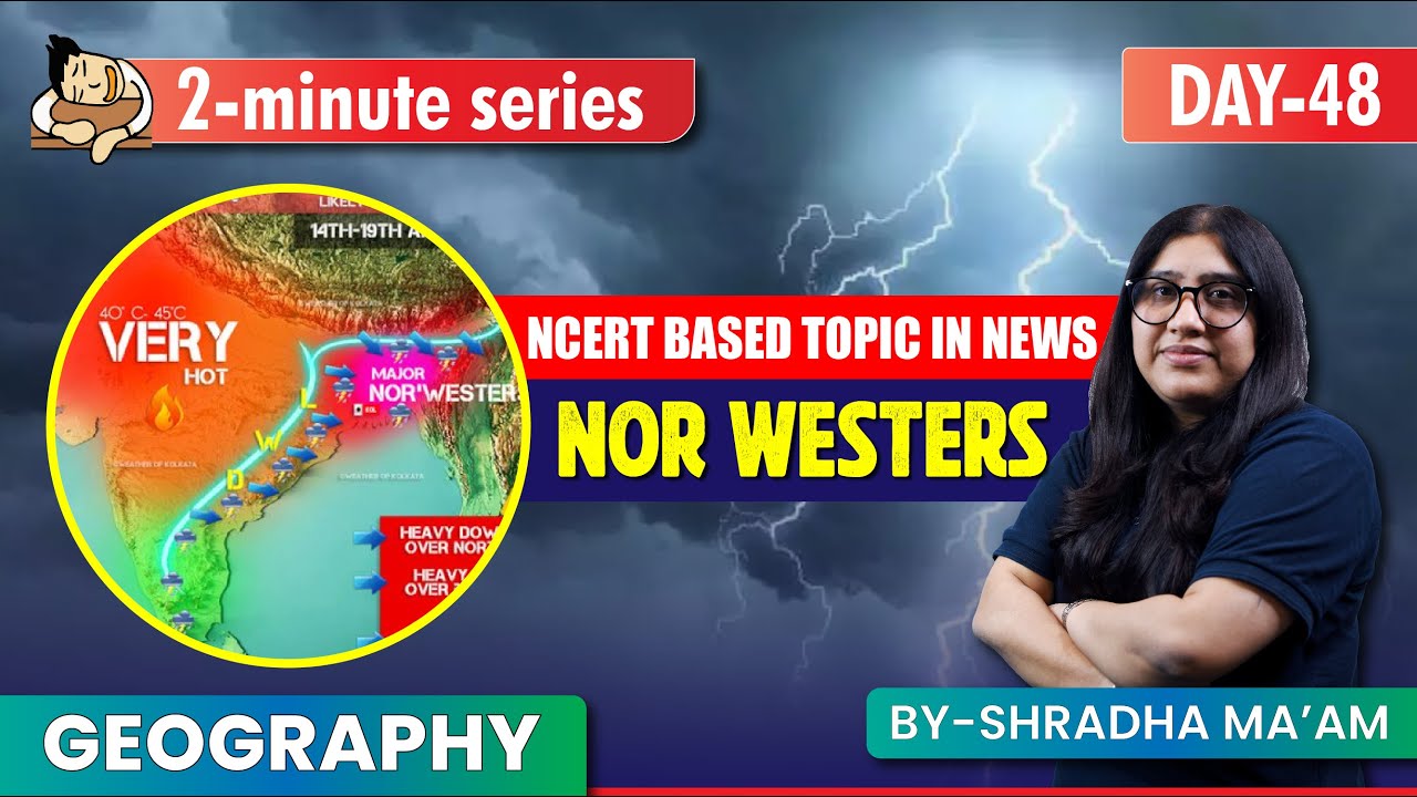 Nor Westers - Local Storm of Hot Weather Season  - UPSC Prelims 2024