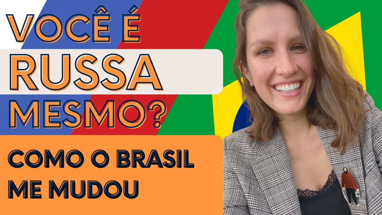 COMO O BRASIL ME MUDOU. HISTÓRIA DE UMA GRINGA RUSSA NO BRASIL.