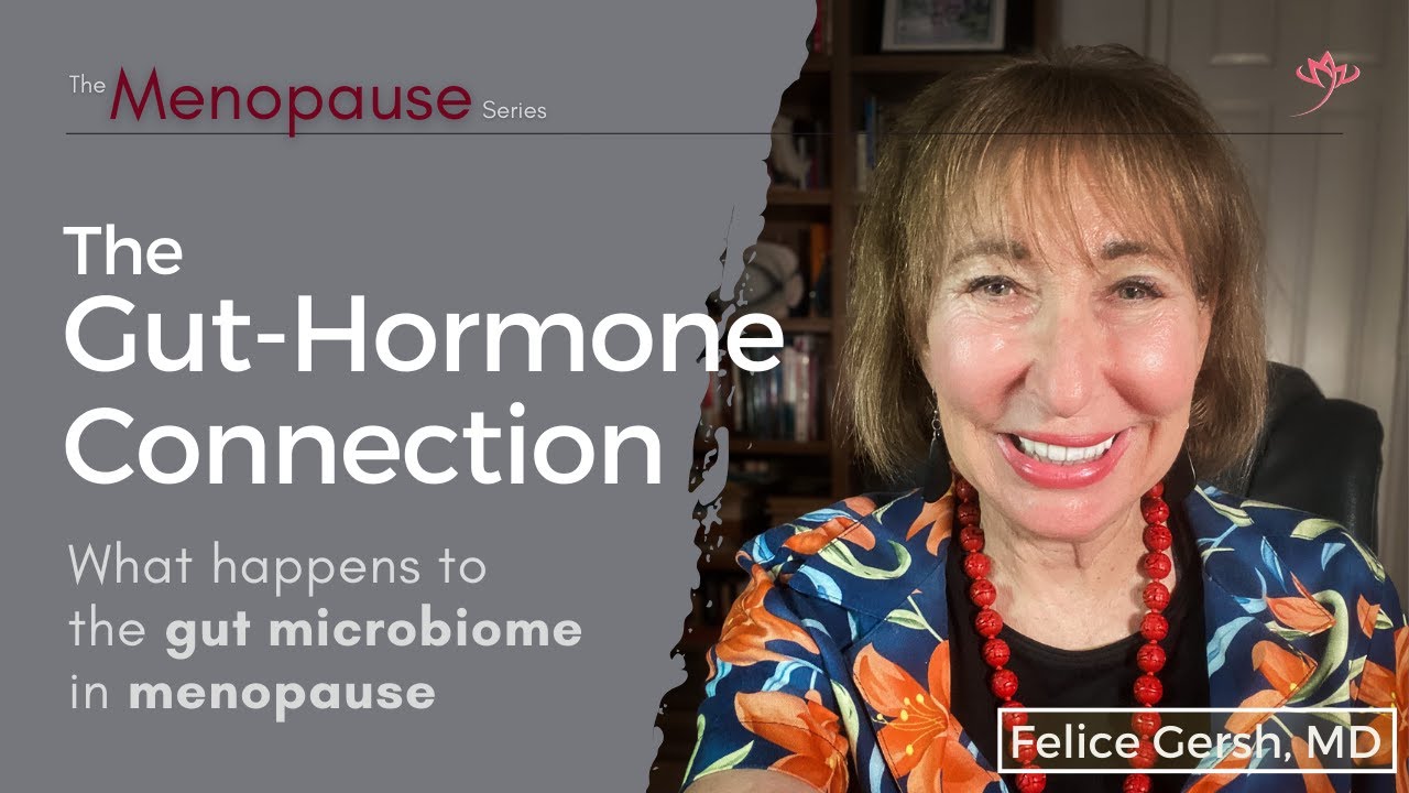 The Gut–Hormone Connection: What happens to the gut microbiome in menopause | Felice Gersh, MD