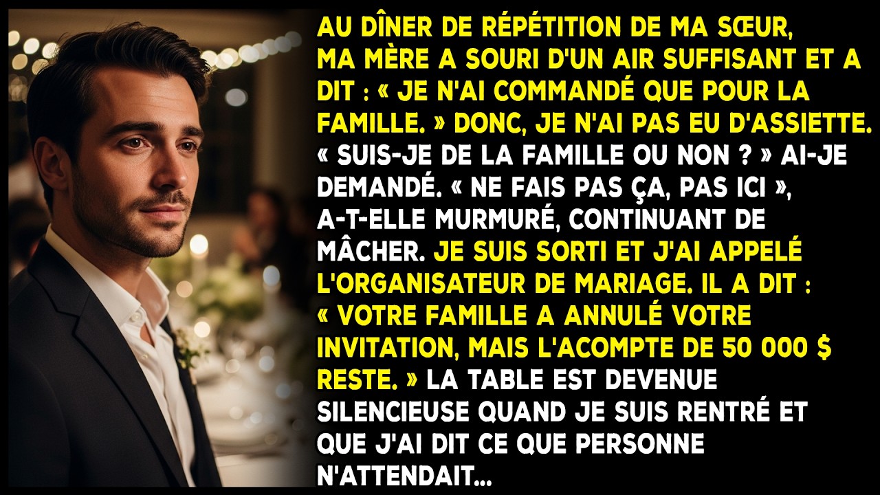 Au dîner de répétition, maman a dit : « J'ai commandé seulement pour la famille. »
