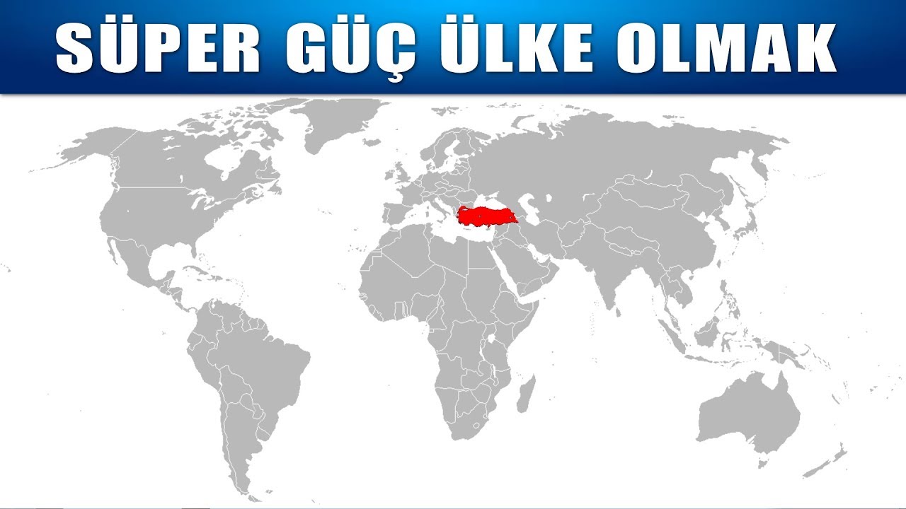 SÜPER GÜÇ OLMAK - TÜRKİYE NASIL SÜPER GÜÇ OLUR?
