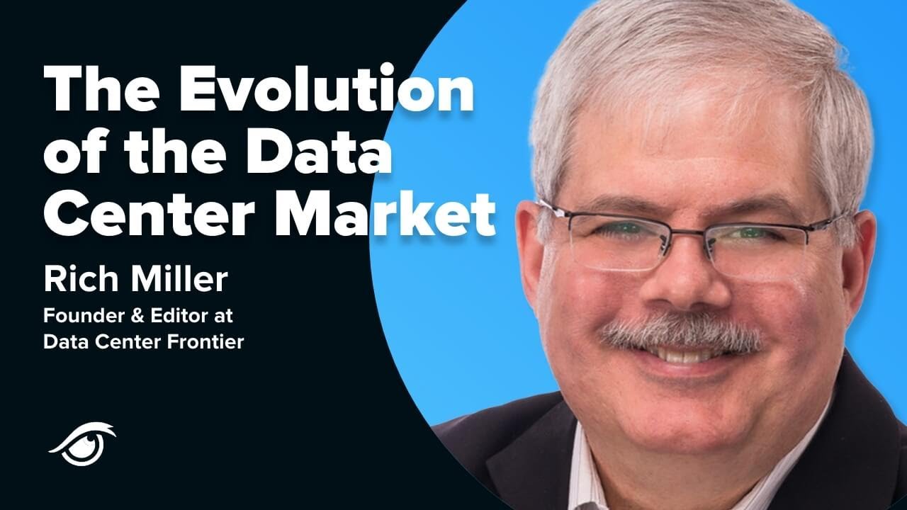 The Evolution of the Data Center Market & Data Center Services with Rich Miller