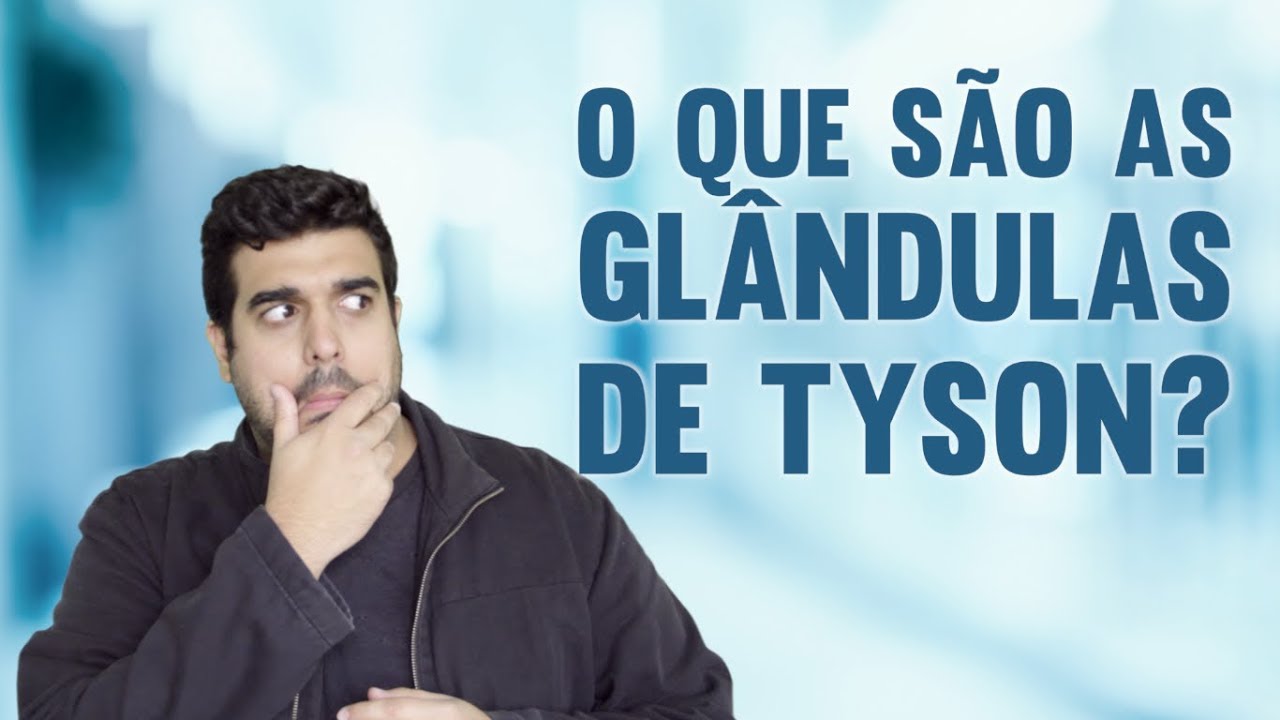 O que são as Glândulas de Tyson??