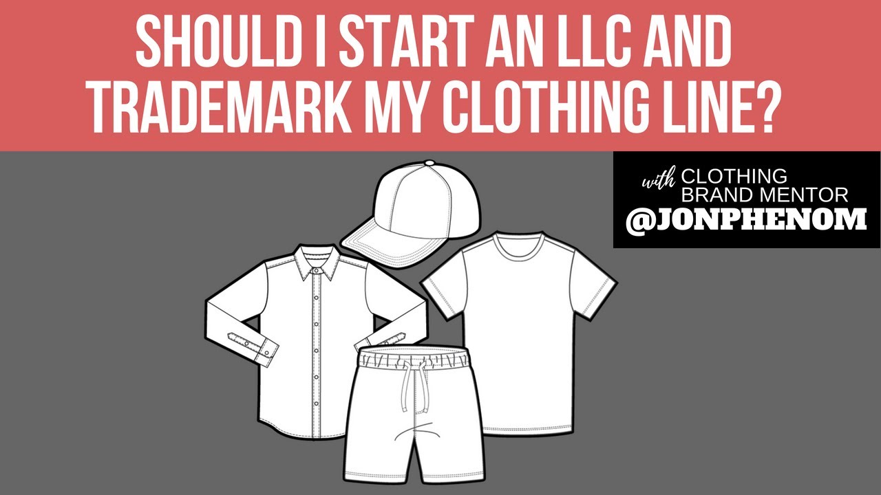 SHOULD I START AN LLC : TRADEMARK MY CLOTHING LINE?