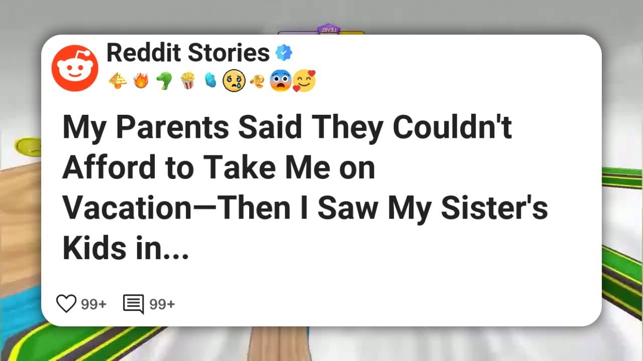 My Parents Said They Couldn’t Afford to Take Me on Vacation—Then I Saw My Sister’s Kids in #reddit