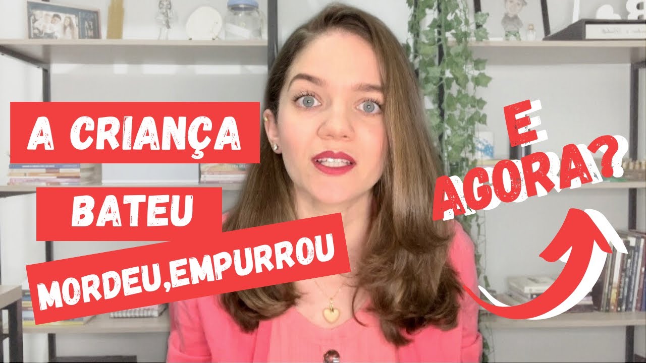 QUANDO A CRIANÇA BATE, MORDE, EMPURRA - COMO LIDAR COM COMPORTAMENTOS E REAÇÕES AGRESSIVAS
