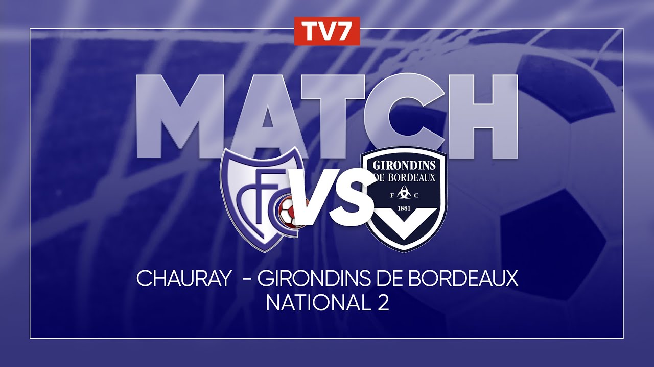 Match : Chauray  / Girondins de Bordeaux | 9ème journée du championnat de N2 - Groupe A - TV7