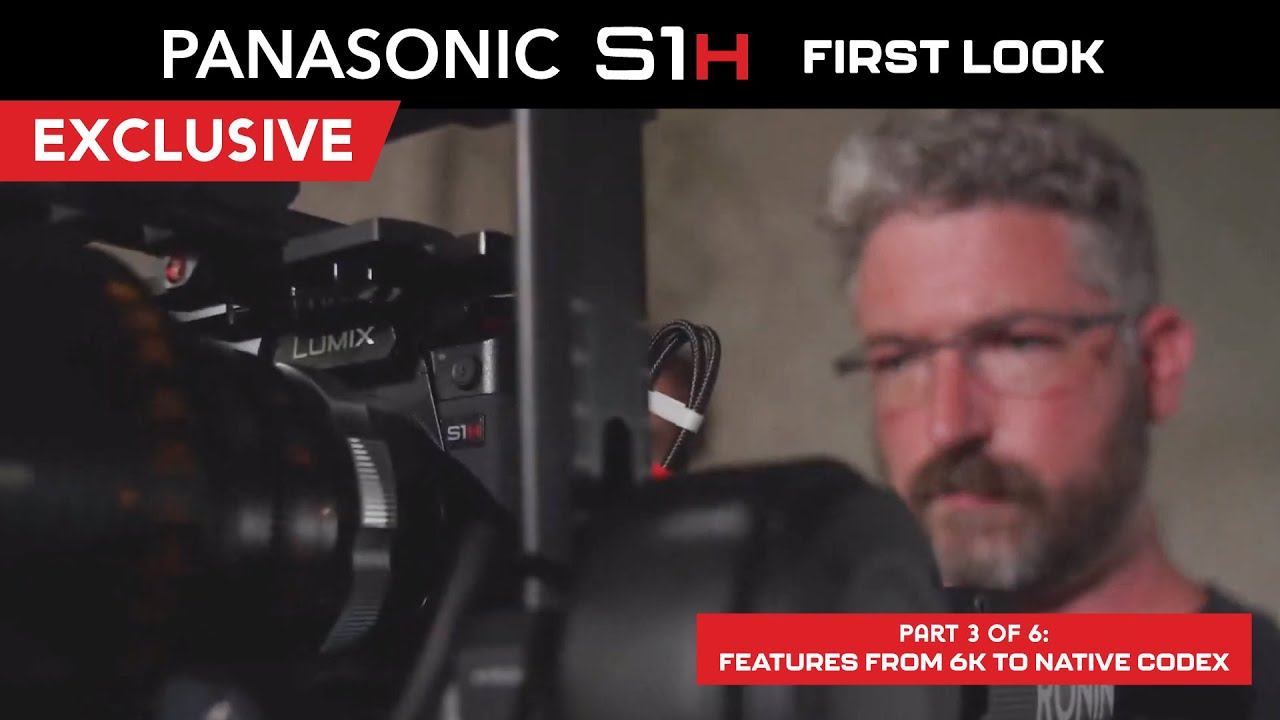 S1H FIRST LOOK Part 3 - Panasonic Camera Features from 6K to Native Codex (with DP David C Smith)