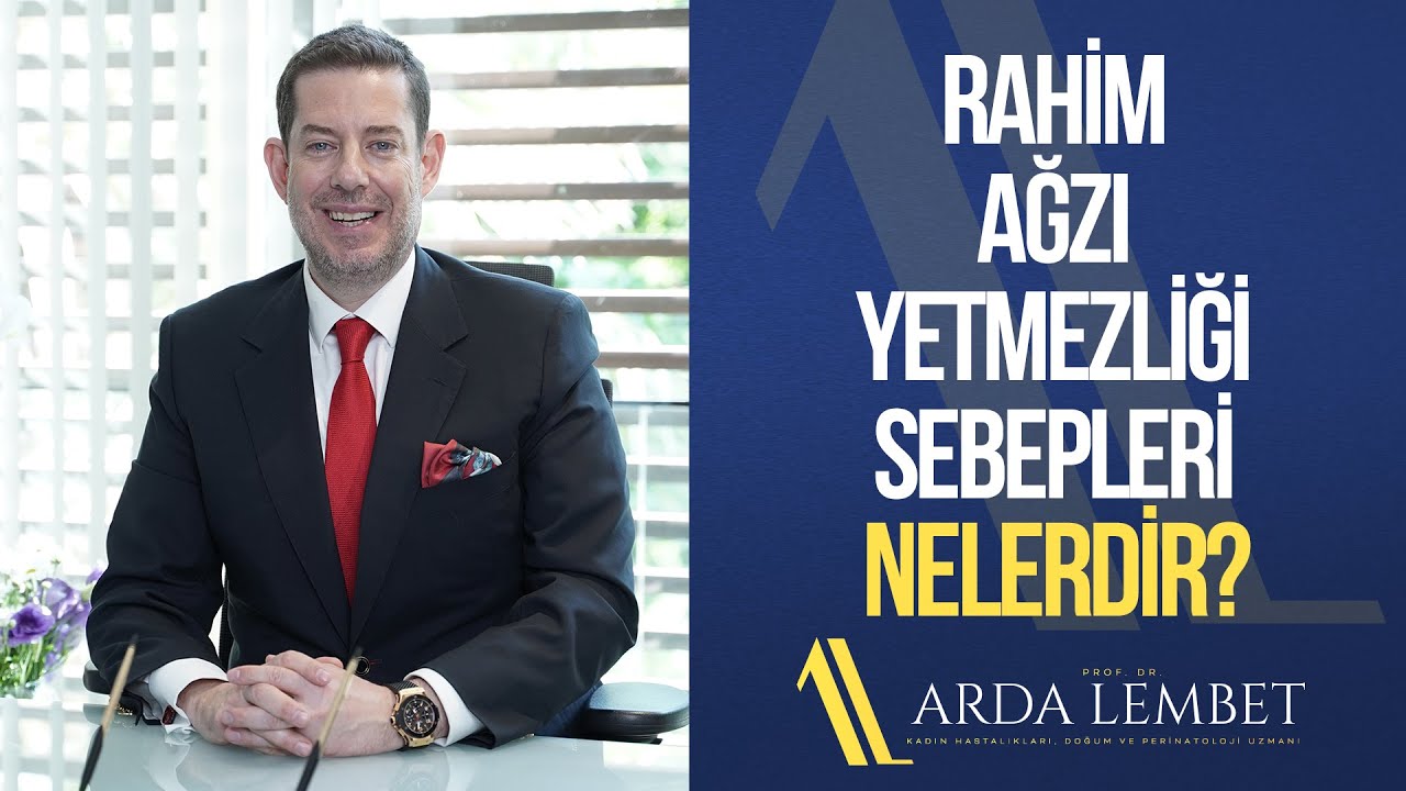 Rahim Ağzı Yetmezliği Sebepleri Nelerdir? | Prof. Dr. Arda Lembet