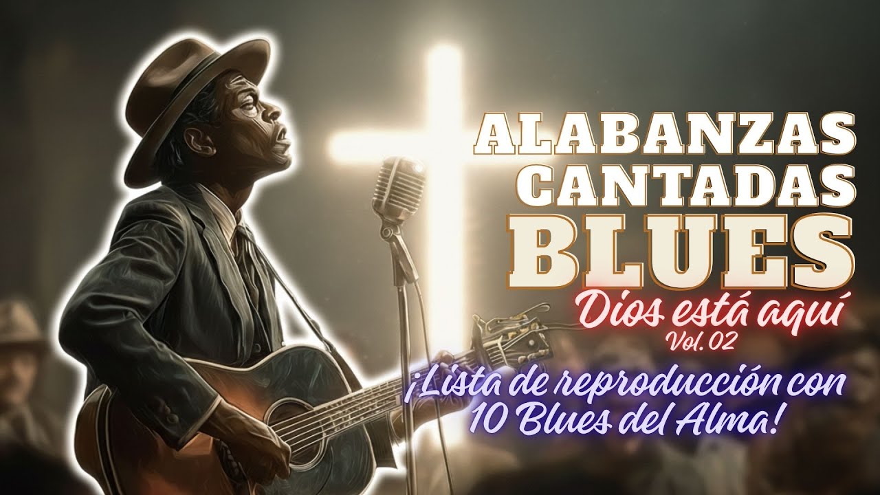 Gospel Blues en Espa&ntilde;ol &ndash; Alabanzas para el Alma y la Fe Adoraci&oacute;n Profunda
