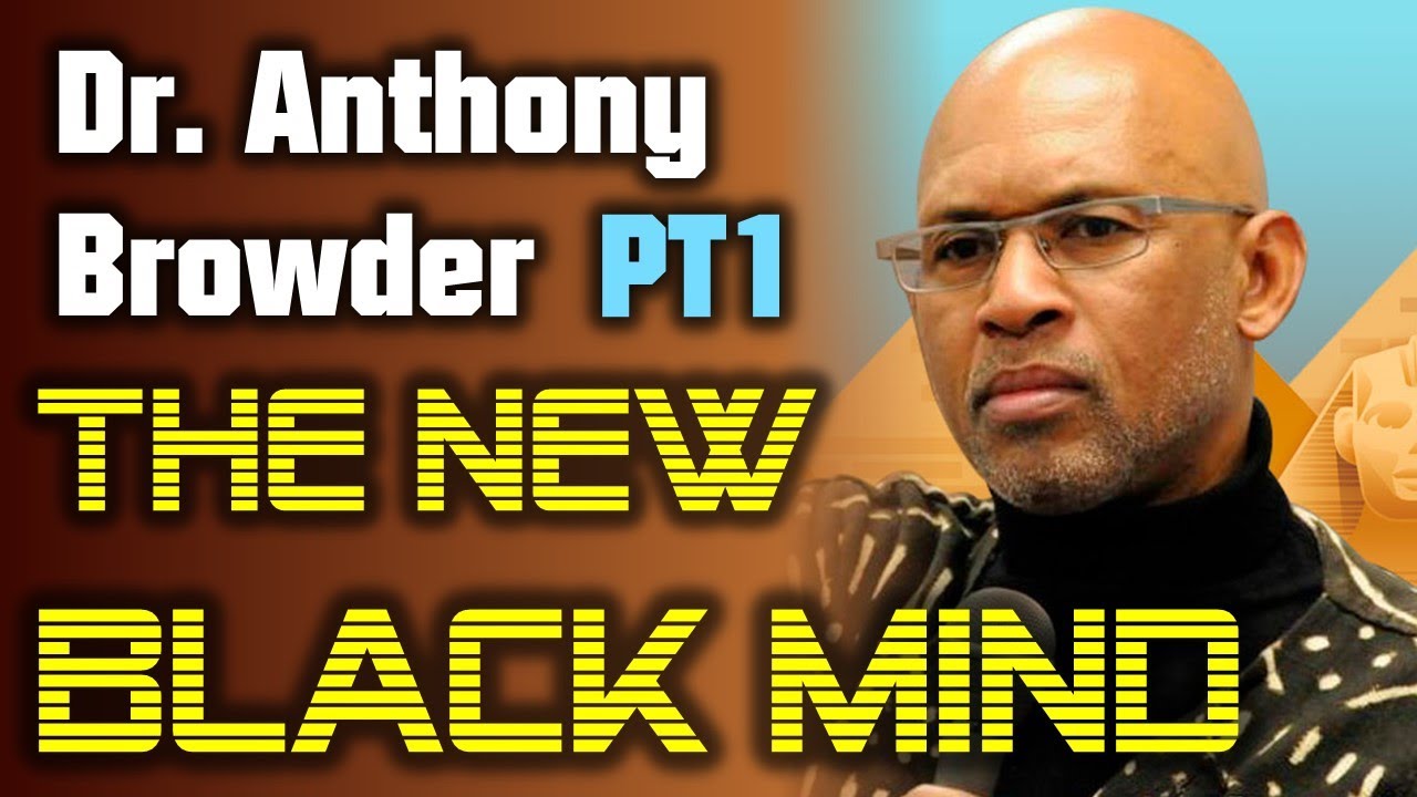 Dr. Anthony Browder (PART 1), THE NEW BLACK MIND check1
