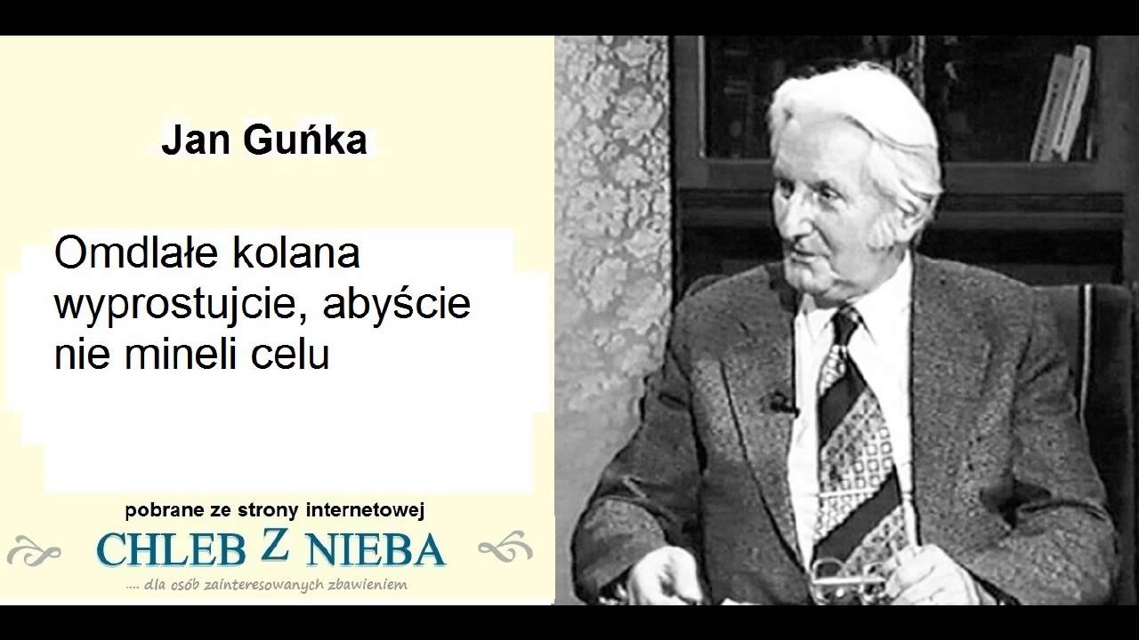 Jan Guńka   Omdlałe kolana wyprostujcie, abyście nie mineli celu