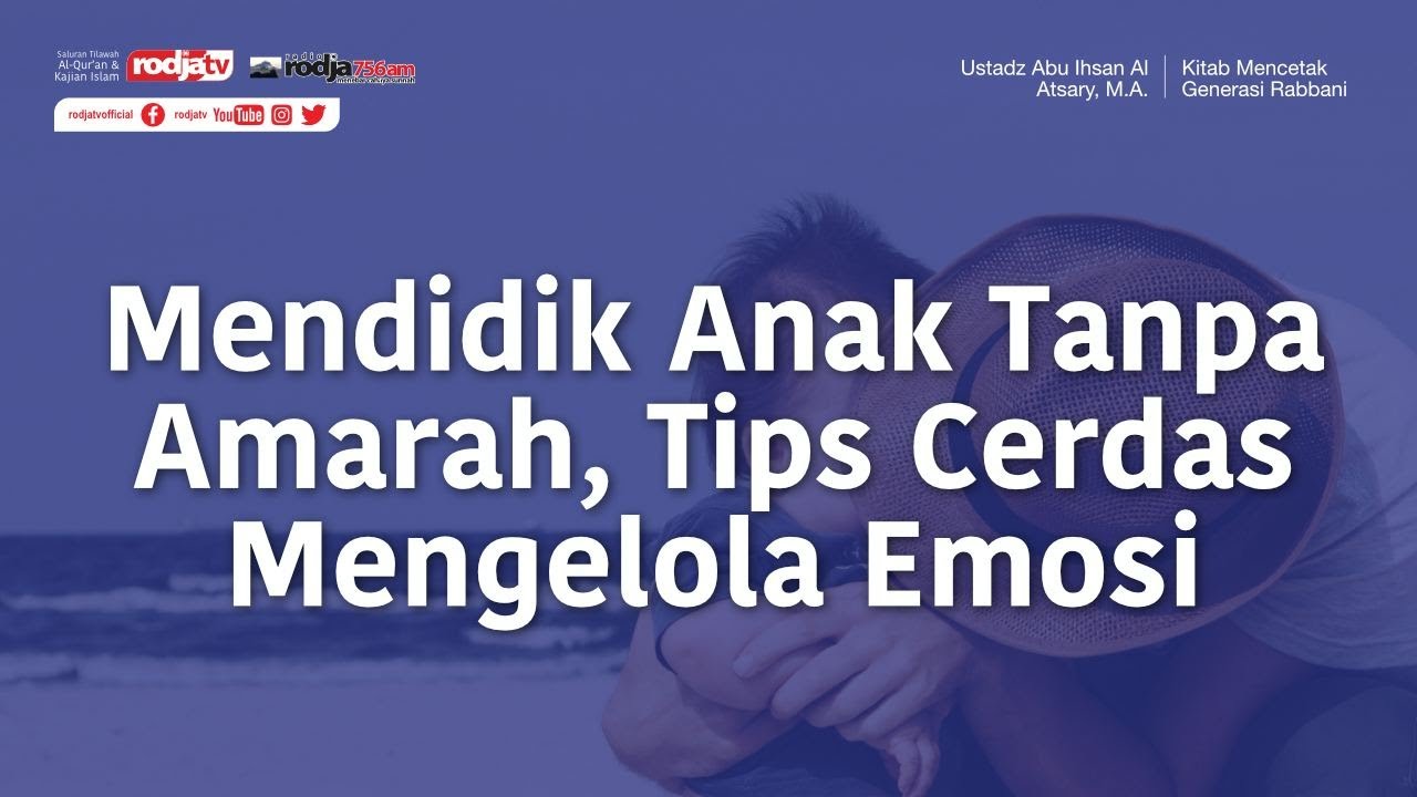 Mendidik Anak Tanpa Amarah, Tips Cerdas Mengelola Emosi - Ustadz Abu Ihsan Al Atsary, M.A.