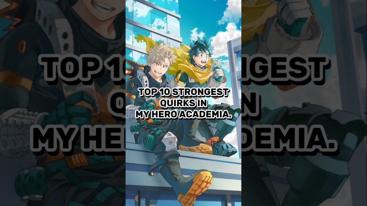 TOP 10 STRONGEST QUIRKS IN MY HERO ACADEMIA #anime #myheroacademia #deku #bakugou