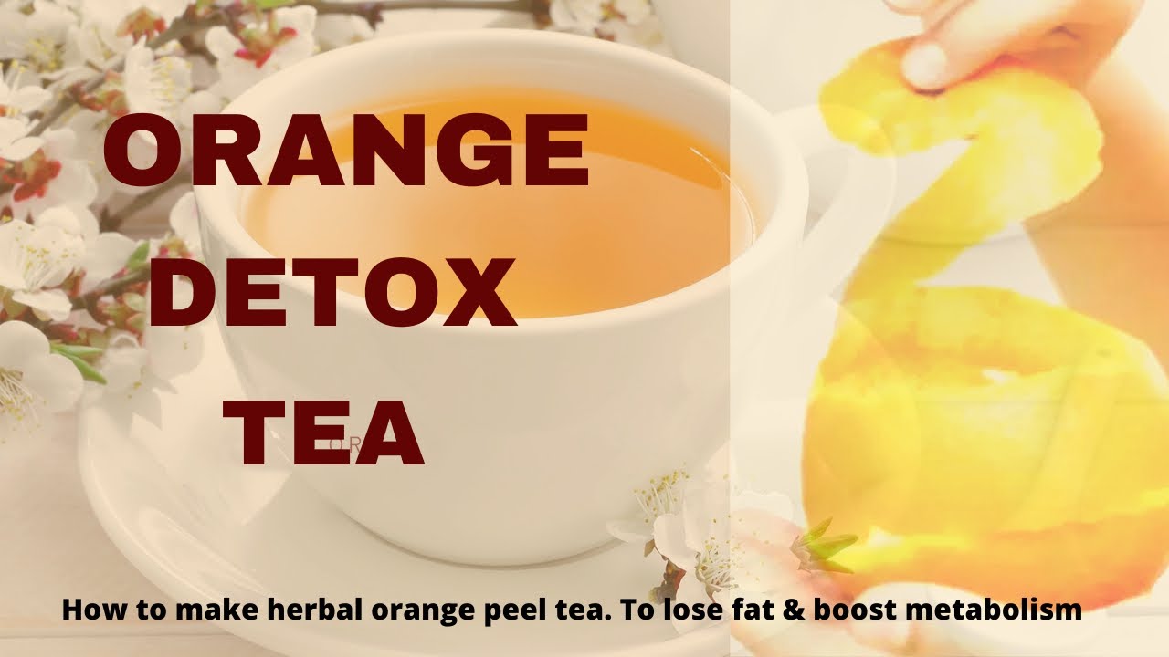 ORANGE DETOX TEA FOR WEIGHT LOSS | HOW TO MAKE HERBAL ORANGE PEEL TEA TO LOSE FAT & BOOST METABOLISM