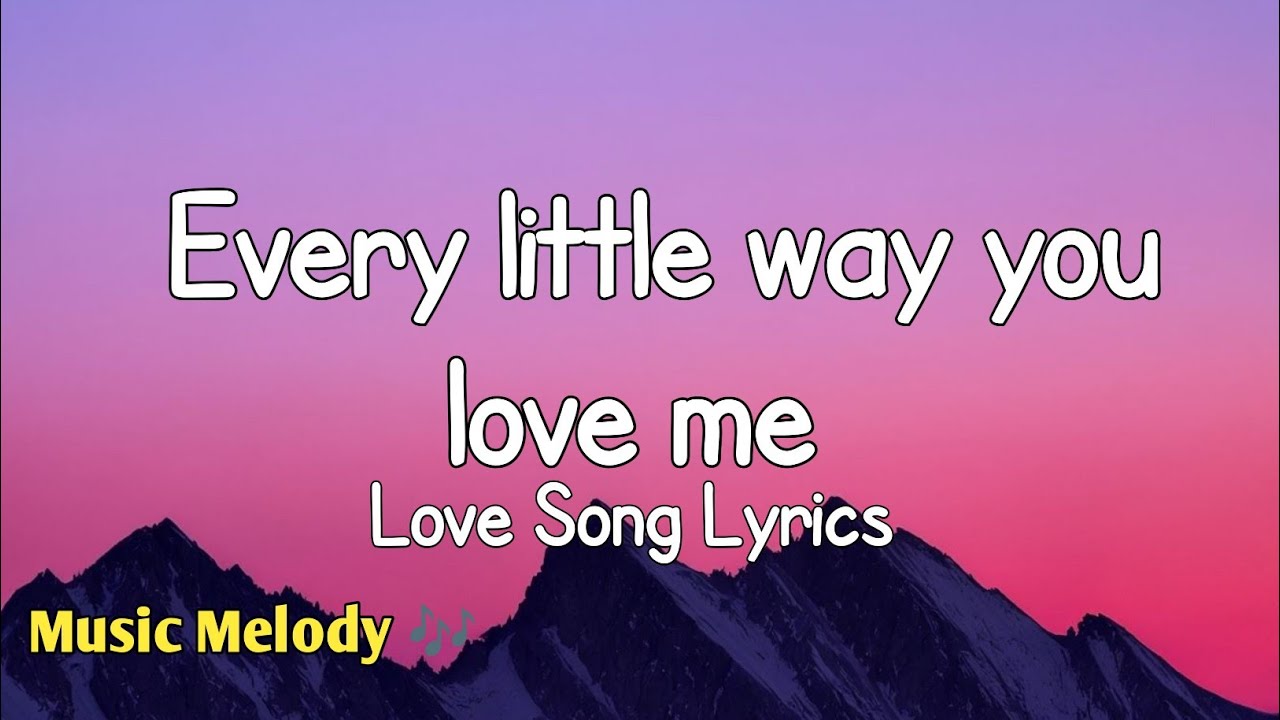 Every Little Way You Love Me - Romantic Love Song (Lyrics)😚