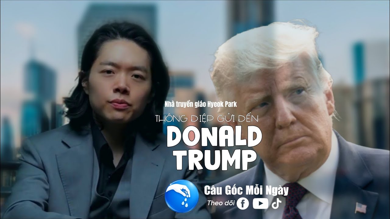 Thông điệp từ Brother Hyeok gửi đến Tổng thống Donald Trump - Câu Gốc Mỗi Ngày