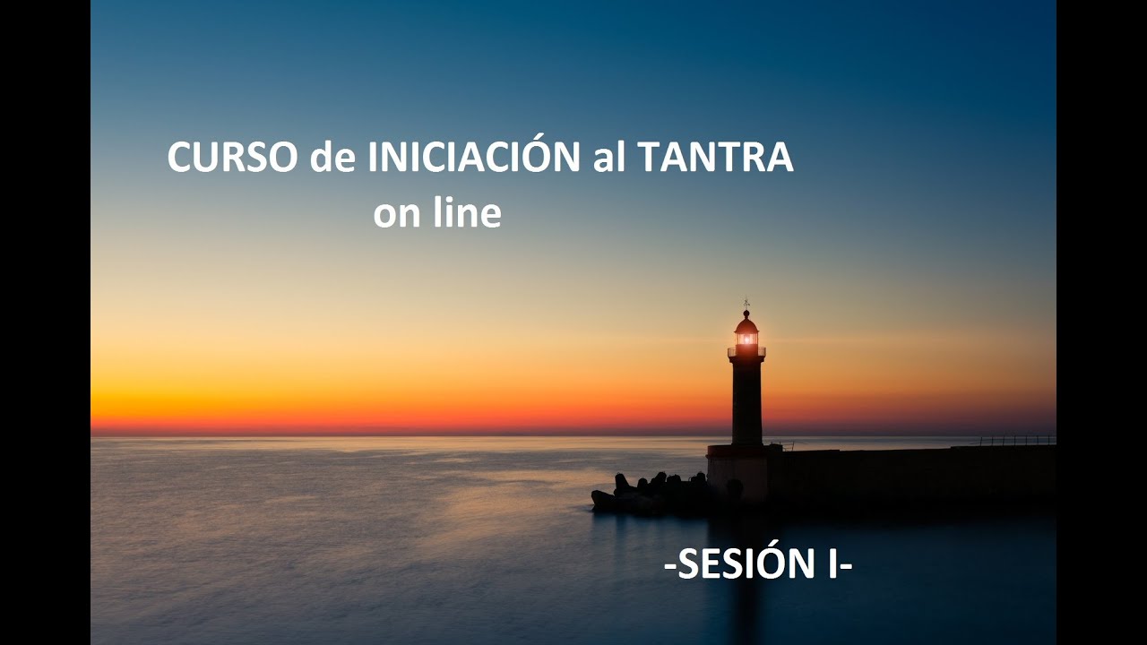 CURSO DE INICIACI&Oacute;N AL TANTRA  on line -SESI&Oacute;N I-