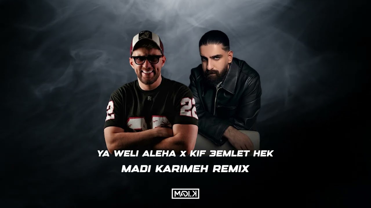 Ya Weli Aleha x Kif 3emlet Hek (Madi Karimeh Remix)