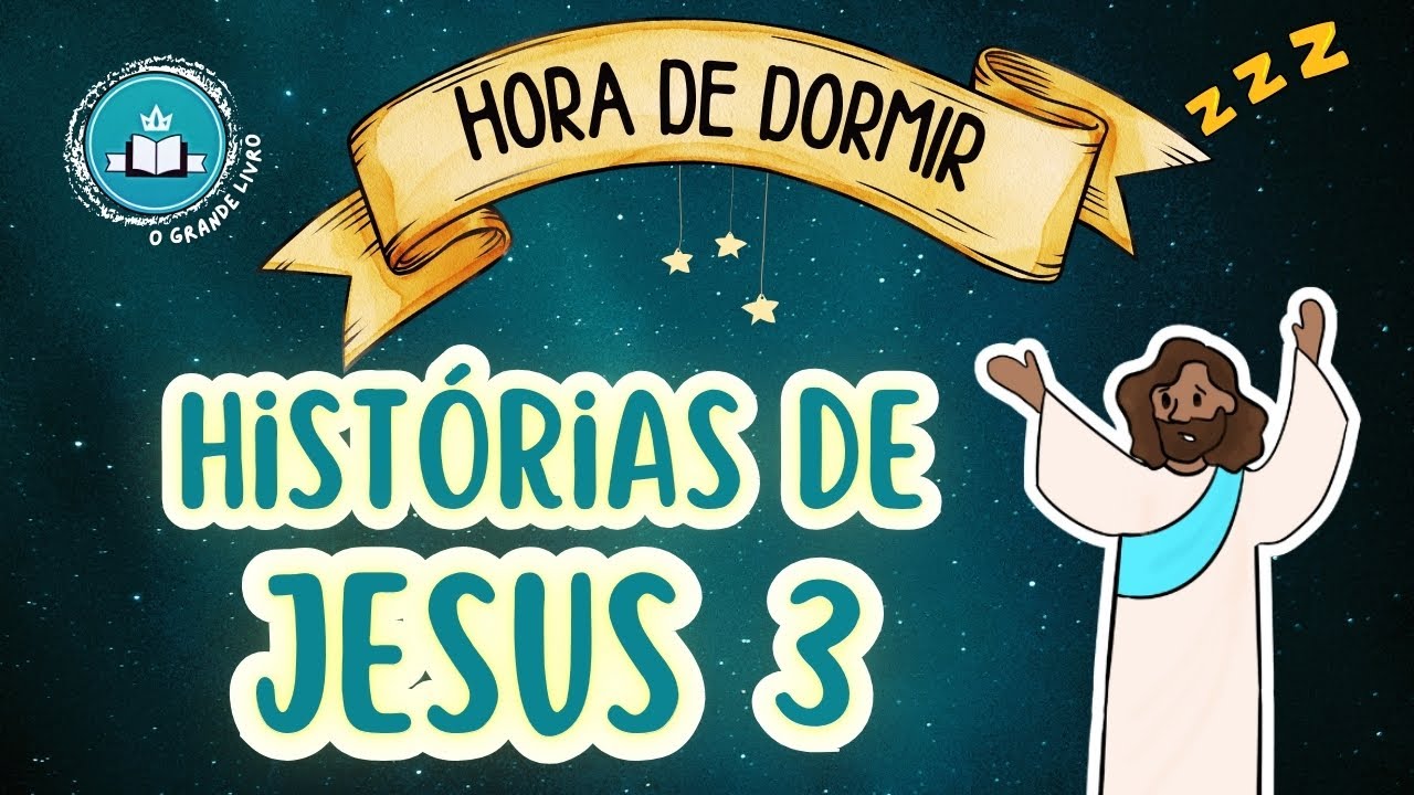 Hora de Dormir: HISTORIAS DE JESUS 3 [Multiplicação, Semeador, Jesus na tempestade, Filho pródigo]