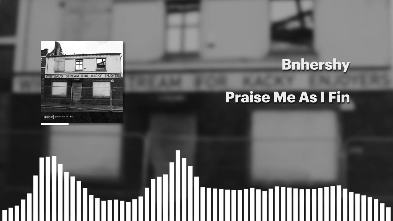 Praise Me As I Fin