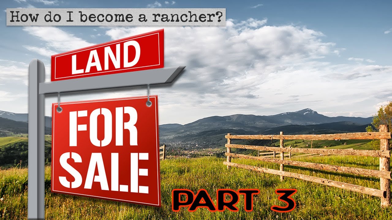 How Do I Become a Rancher? - Part 3 - Getting Land