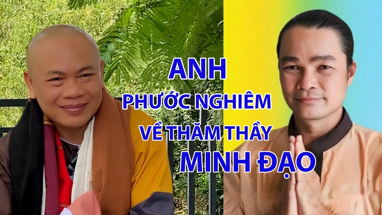 ANH PHƯỚC NGHIÊM VỀ THĂM THẦY MINH ĐẠO | SƯ MINH ĐẠO