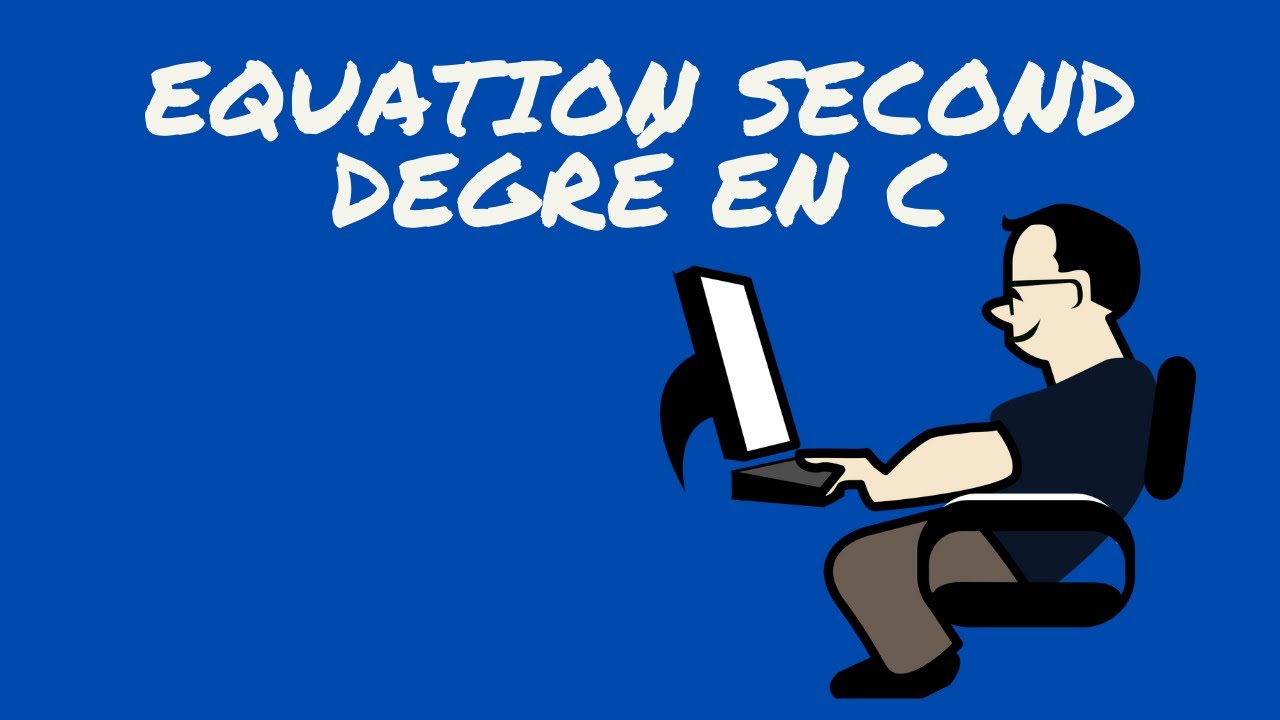 LANGAGE C: RESOUDRE UNE EQUATION DU SECOND DEGRE EN C