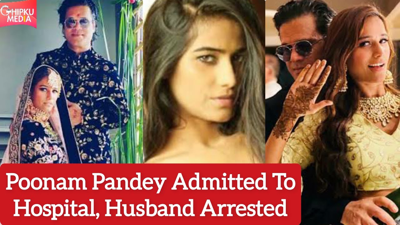 Poon@m Pandey's Husband Sam Bombay Arrested, Actress Admitted To Hospital With Serious Injuries