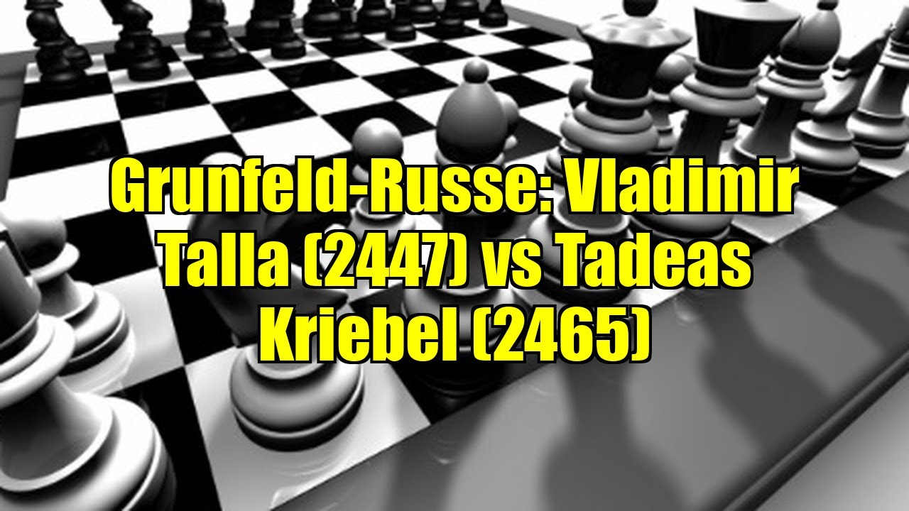 Grunfeld-Russe: Vladimir Talla (2447) vs Tadeas Kriebel (2465)