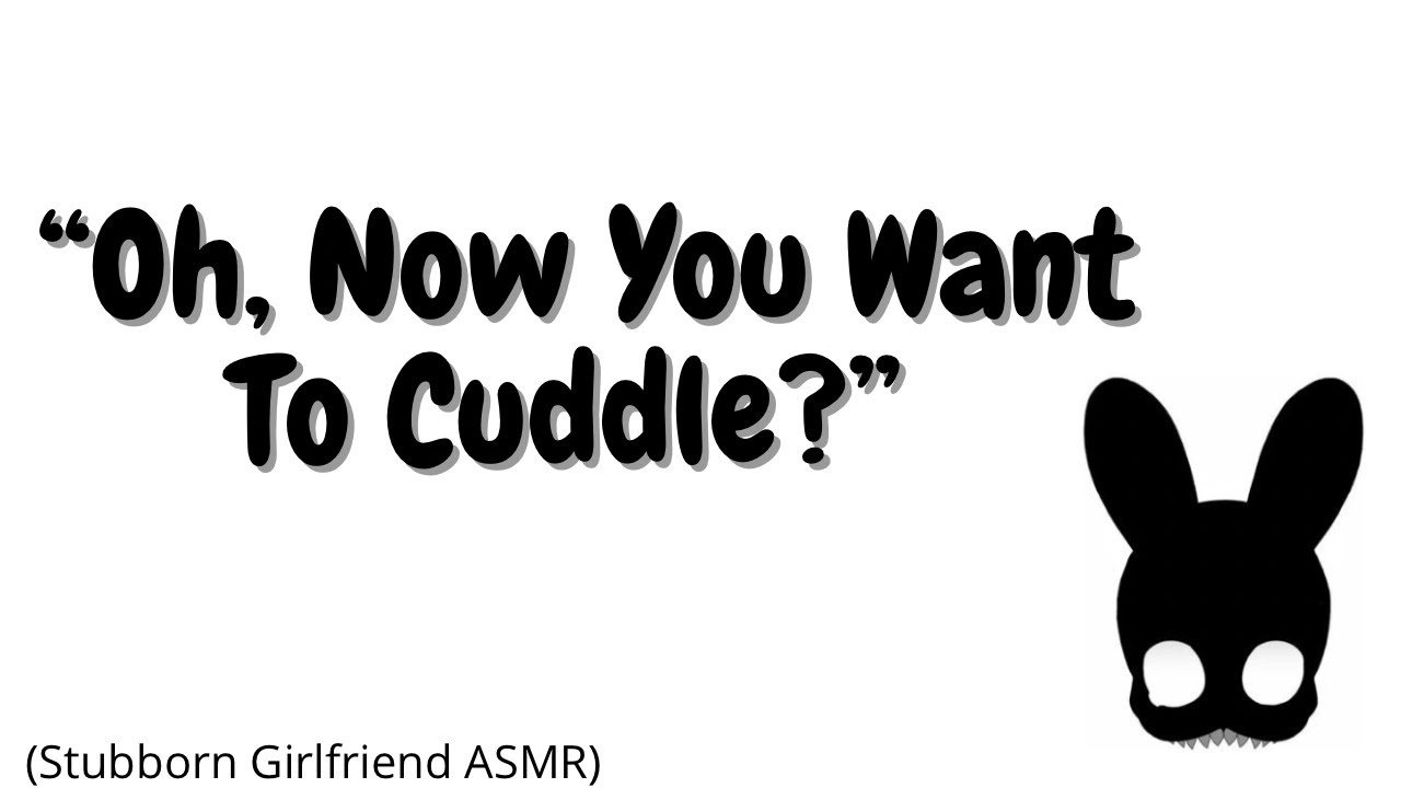 Oh, Now You Want To Cuddle? (Stubborn Girlfriend ASMR)