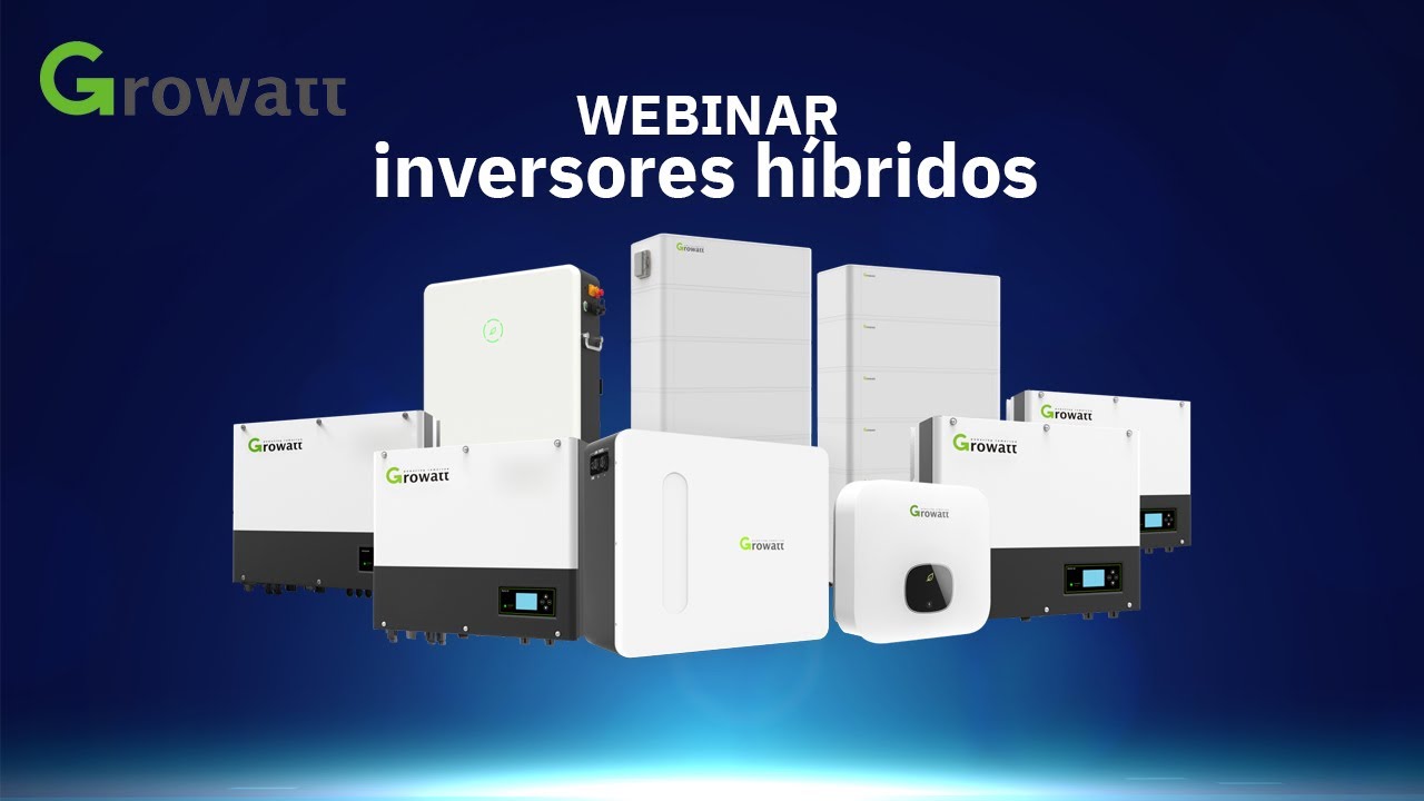 WEBINAR INVERSORES HÍBRIDOS GROWATT. OPCIONES EN EL MERCADO Y TAMAÑOS DE PROYECTOS