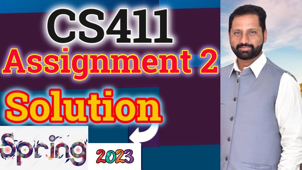 CS411 Assignment No 2 Spring 2023 Complete Solution By Abid Farooq Bhutta