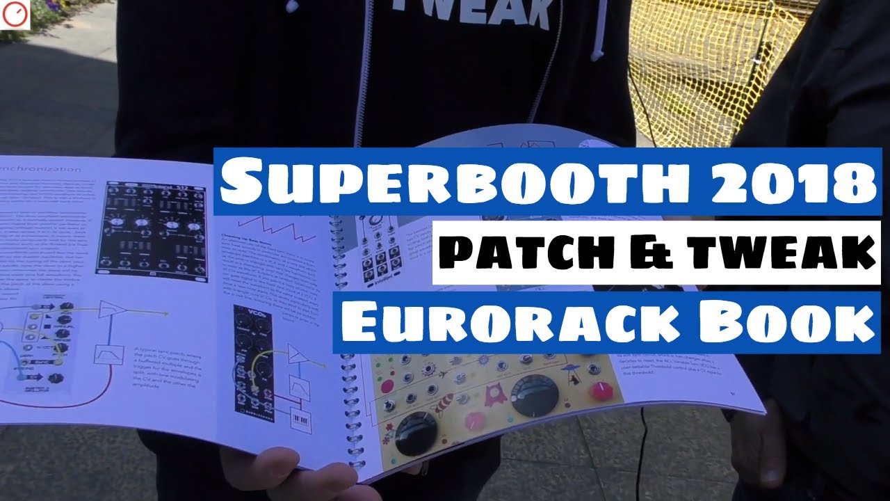 Superbooth 2018: PATCH & TWEAK - New Book For Eurorack Enhusiasts | SYNTH ANATOMY