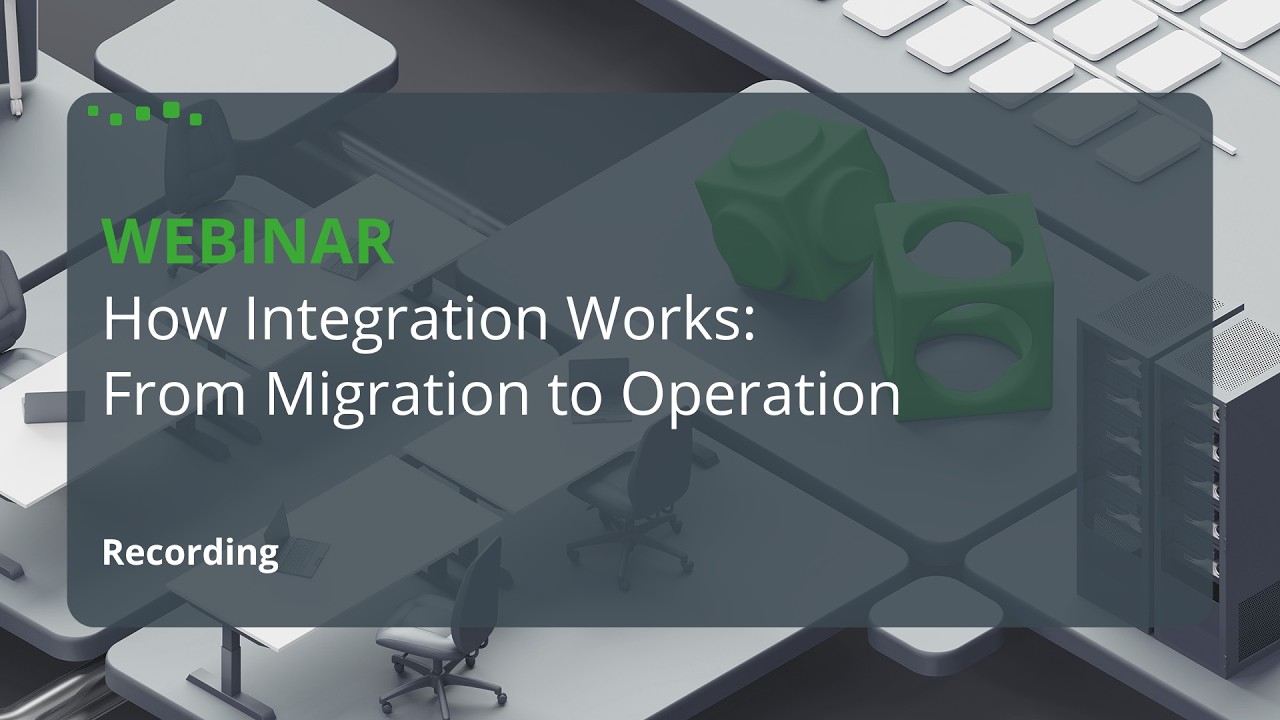 Webinar: How Integration Works – From Migration to Operation