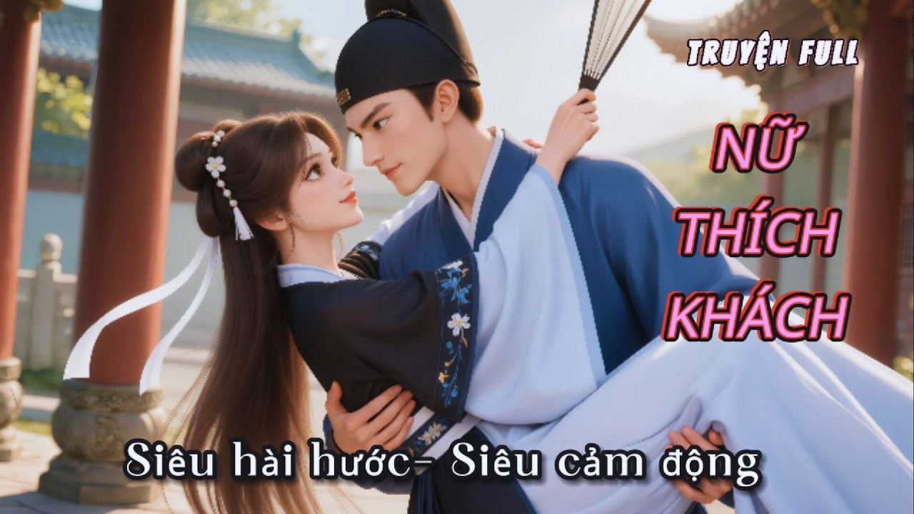 [Truyện Ngắn Full] NỮ THÍCH KHÁCH - siêu hài hước,nghe đi cười ra nước mắt#truyenaudio