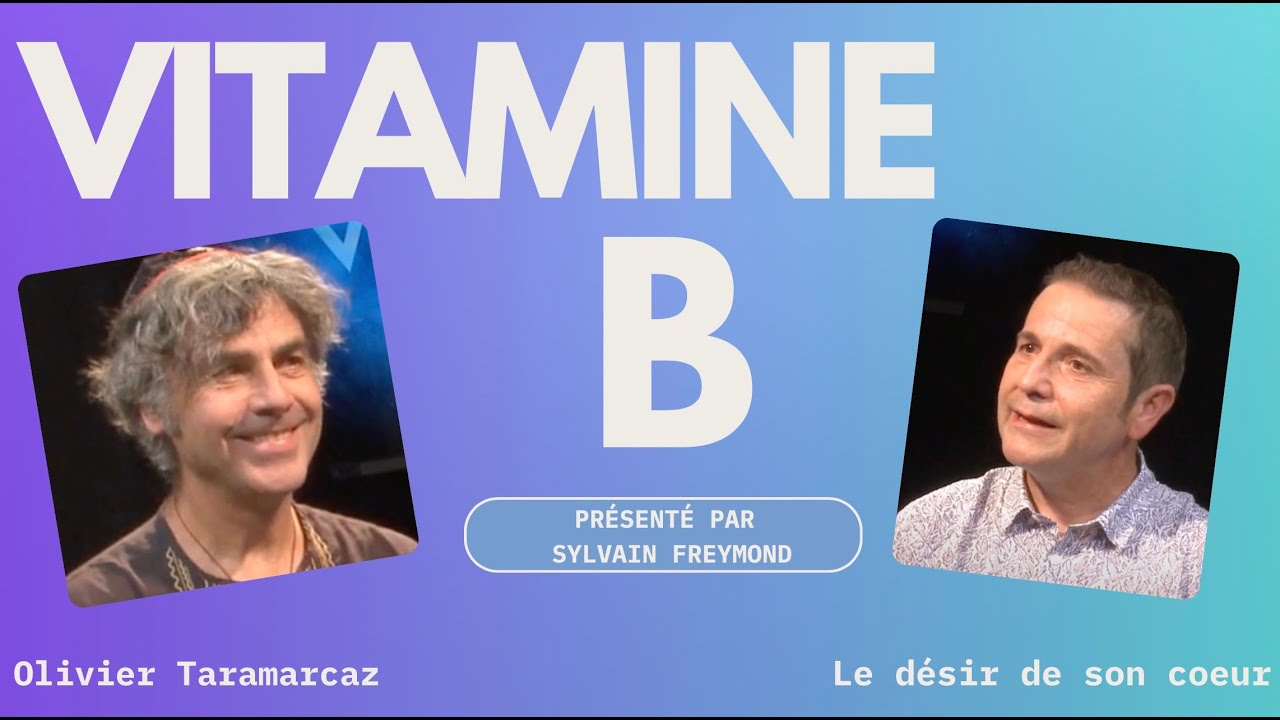 Vitamine B avec Olivier Taramarcaz: le d&eacute;sir de Son coeur